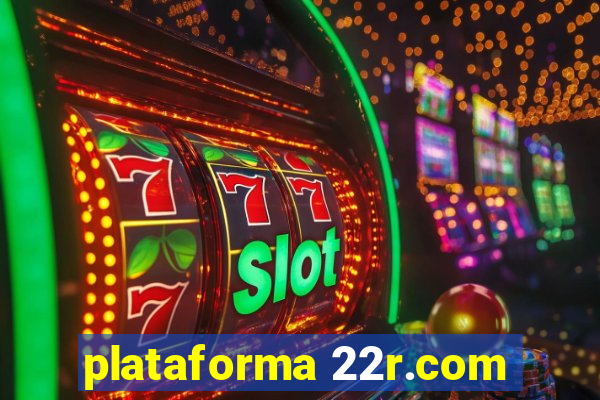 plataforma 22r.com
